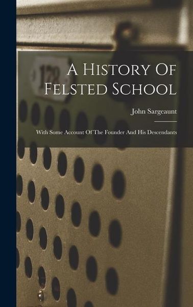 Produktbild: A History Of Felsted School: With Some Account Of The Founder And His Descendants
