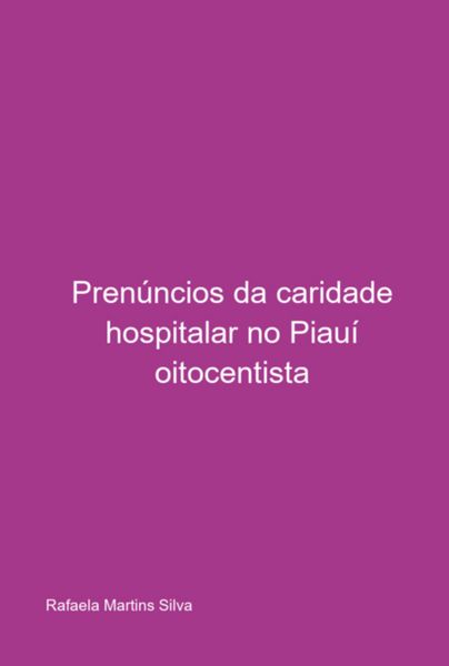 Produktbild: Pren&uacute;ncios Da Caridade Hospitalar No Piau&iacute; Oitocentista