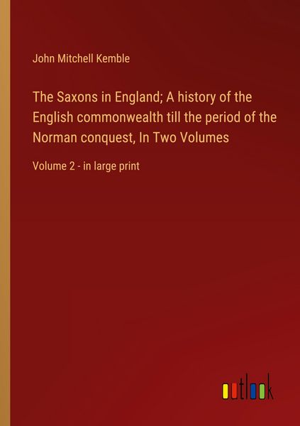 Produktbild: The Saxons in England; A history of the English commonwealth till the period of the Norman conquest, In Two Volumes