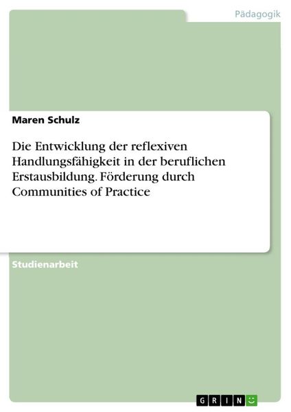 Die Entwicklung der reflexiven Handlungsfähigkeit in der beruflichen Erstausbildung. Förderung durch Communities of Practice, Taschenbuch von Maren