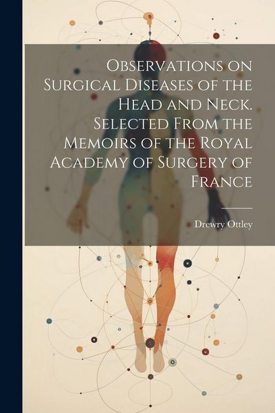 Produktbild: Observations on Surgical Diseases of the Head and Neck. Selected From the Memoirs of the Royal Academy of Surgery of France
