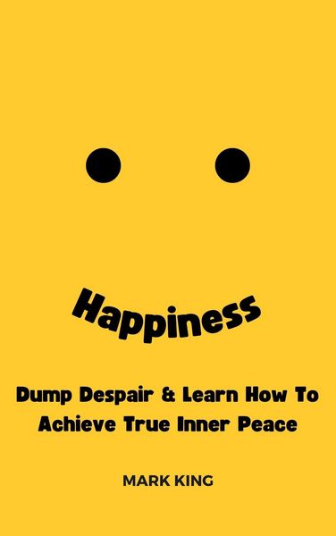 Produktbild: Happiness: Dump Despair & Learn How To Achieve True Inner Peace