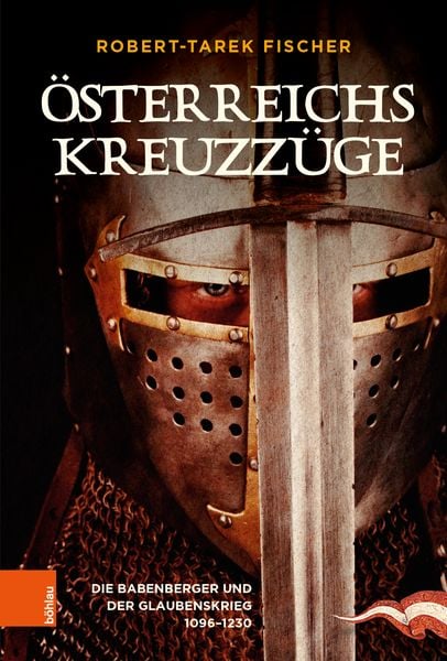 Österreichs Kreuzzüge, Gebundene Ausgabe von Robert-Tarek Fischer, Böhlau Verlag, 9783205213765