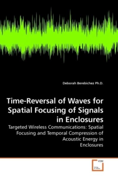 Berebichez Ph. D. , D: Time-Reversal of Waves for Spatial Fo, Taschenbuch von Deborah Berebichez Ph. D., VDM, 9783639220384