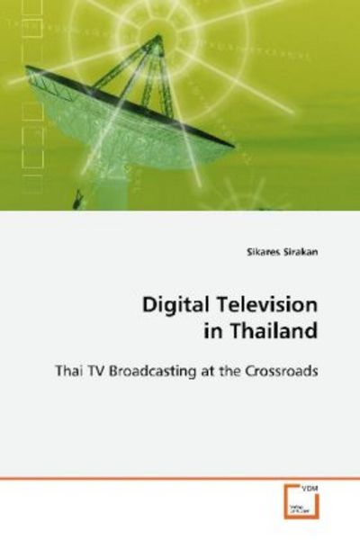 Sirakan, S: Digital Television in Thailand, Taschenbuch von Sikares Sirakan, VDM, 9783639116762