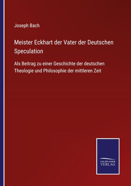 Meister Eckhart der Vater der Deutschen Speculation, Taschenbuch von Joseph Bach, Outlook, 9783375037024
