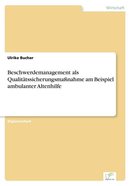 Beschwerdemanagement als Qualitätssicherungsmaßnahme am Beispiel ambulanter Altenhilfe, Taschenbuch von Ulrike Bucher, GRIN, 9783838652139