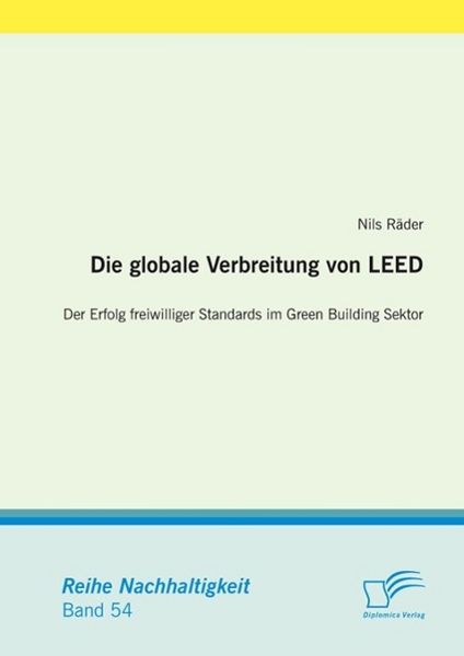 Produktbild: Die globale Verbreitung von LEED: Der Erfolg freiwilliger Standards im Green Building Sektor