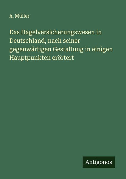 Produktbild: Das Hagelversicherungswesen in Deutschland, nach seiner gegenw&auml;rtigen Gestaltung in einigen Hauptpunkten er&ouml;rtert