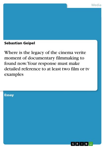 Produktbild: Where is the legacy of the cinema verite moment of documentary filmmaking to found now. Your response must make detailed reference to at least two fil