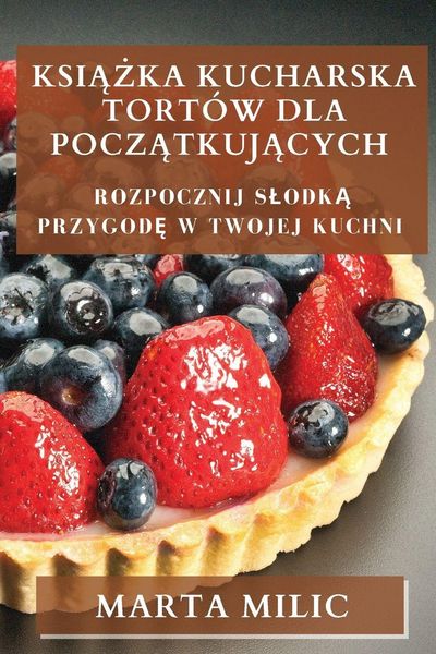 Produktbild: Ksi&iquest;&iquest;ka Kucharska Tort&oacute;w dla Pocz&iquest;tkuj&iquest;cych