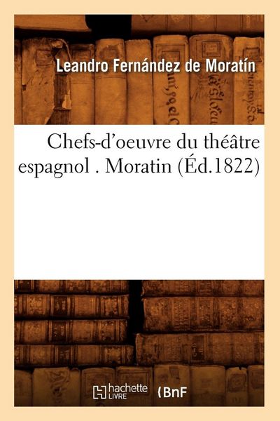 Produktbild: Chefs-d'oeuvre du th&eacute;&acirc;tre espagnol . Moratin (&Eacute;d.1822)