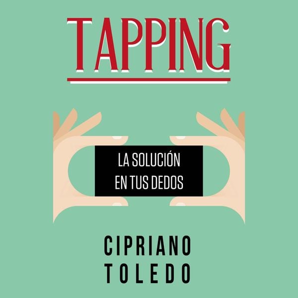 Tapping, la solución en tus dedos: La solución en tus dedos - Cipriano Toledo, Audio, 9789180122924
