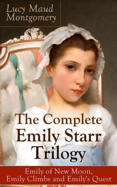 Produktbild: The Complete Emily Starr Trilogy: Emily of New Moon, Emily Climbs and Emily's Quest