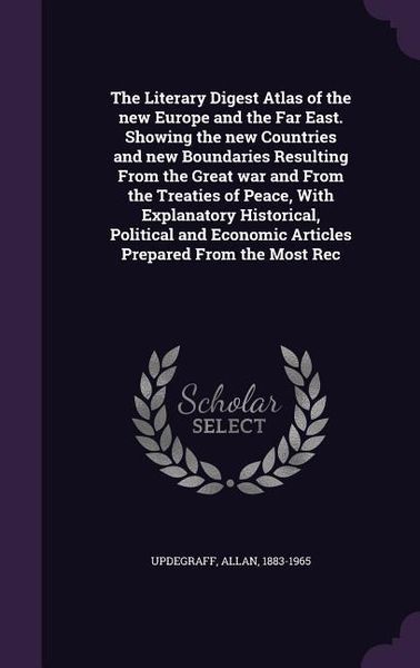 Produktbild: The Literary Digest Atlas of the new Europe and the Far East. Showing the new Countries and new Boundaries Resulting From the Great war and From the T
