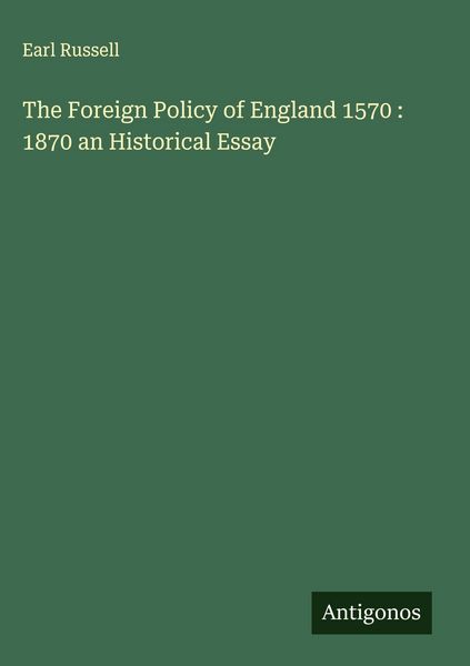 Produktbild: The Foreign Policy of England 1570 : 1870 an Historical Essay