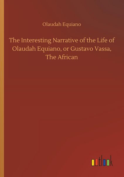 Produktbild: The Interesting Narrative of the Life of Olaudah Equiano, or Gustavo Vassa, The African