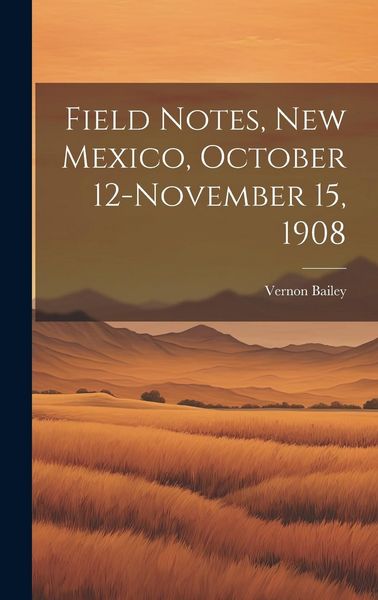 Produktbild: Field Notes, New Mexico, October 12-November 15, 1908