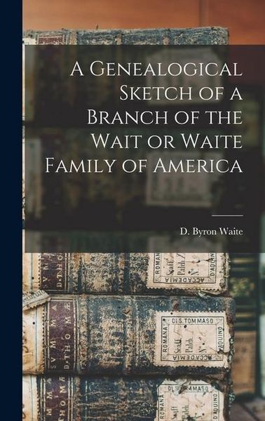 Produktbild: A Genealogical Sketch of a Branch of the Wait or Waite Family of America