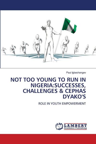 Produktbild: NOT TOO YOUNG TO RUN IN NIGERIA:SUCCESSES, CHALLENGES & CEPHAS DYAKO'S