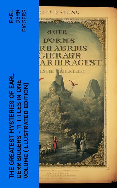 Produktbild: The Greatest Mysteries of Earl Derr Biggers - 11 Titles in One Volume (Illustrated Edition)