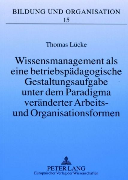 Produktbild: Wissensmanagement als eine betriebsp&auml;dagogische Gestaltungsaufgabe unter dem Paradigma ver&auml;nderter Arbeits- und Organisationsformen