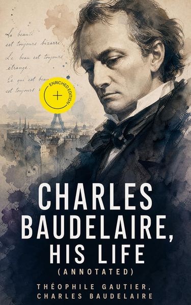 Produktbild: Charles Baudelaire, His Life (Annotated)