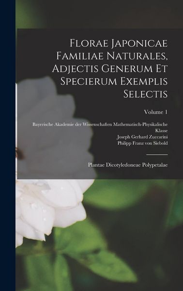 Produktbild: Florae Japonicae Familiae Naturales, Adjectis Generum Et Specierum Exemplis Selectis: Plantae Dicotyledoneae Polypetalae; Volume 1