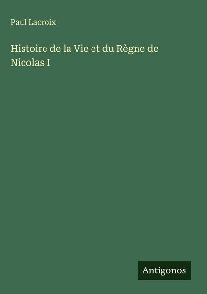 Produktbild: Histoire de la Vie et du R&egrave;gne de Nicolas I