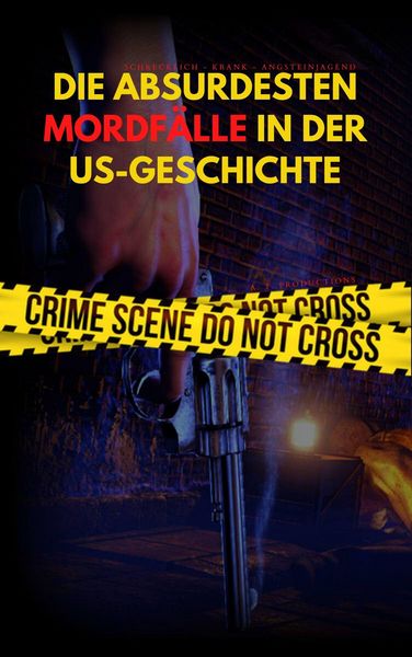 Produktbild: DIE ABSURDESTEN MORDF&Auml;LLE IN DER US-GESCHICHTE | Schrecklich - Krank - Angsteinjagend