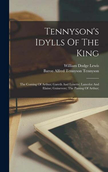 Produktbild: Tennyson's Idylls Of The King: The Coming Of Arthur; Gareth And Lynette; Lancelot And Elaine; Guinevere; The Passing Of Arthur;