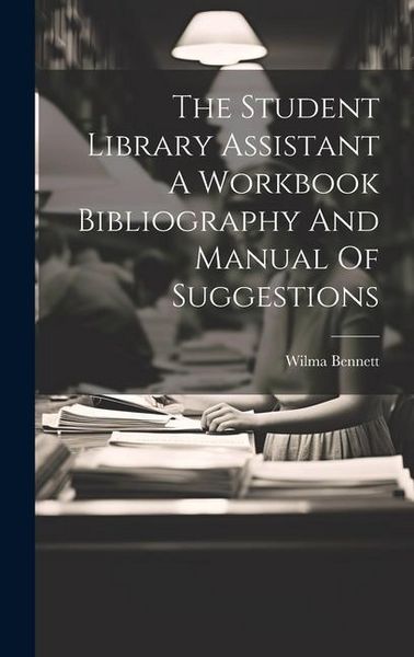 Produktbild: The Student Library Assistant A Workbook Bibliography And Manual Of Suggestions