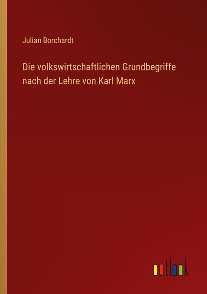 Produktbild: Die volkswirtschaftlichen Grundbegriffe nach der Lehre von Karl Marx