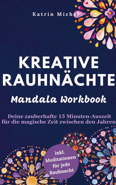 Kreative Rauhnächte - Mandala Workbook - Deine zauberhafte 15 Minuten-Auszeit für die magische Zeit zwischen den Jahren, Taschenbuch von Katrin