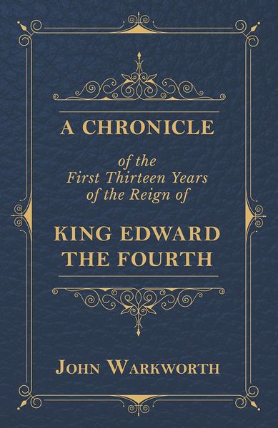 Produktbild: A Chronicle Of The First Thirteen Years Of The Reign Of King Edward The Fourth