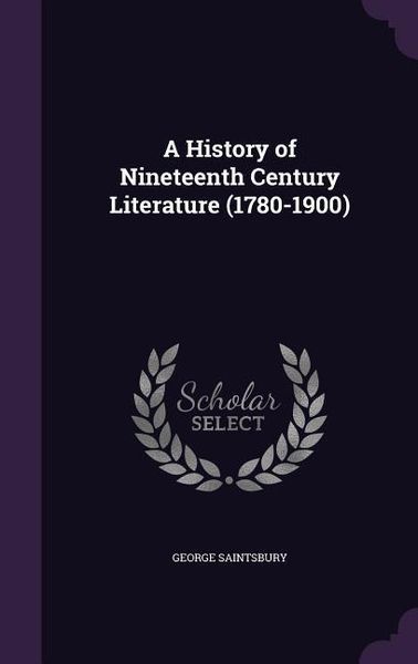 Produktbild: A History of Nineteenth Century Literature (1780-1900)