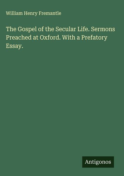 Produktbild: The Gospel of the Secular Life. Sermons Preached at Oxford. With a Prefatory Essay.