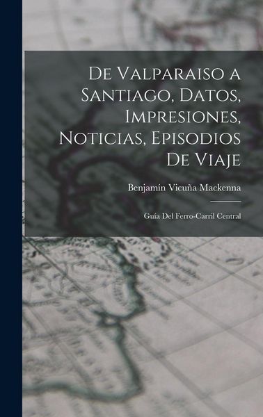 Produktbild: De Valparaiso a Santiago, Datos, Impresiones, Noticias, Episodios De Viaje