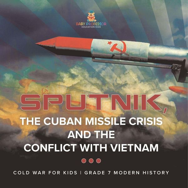 Produktbild: Sputnik, The Cuban Missile Crisis and The Conflict with Vietnam | Cold War for Kids | Grade 7 Modern History