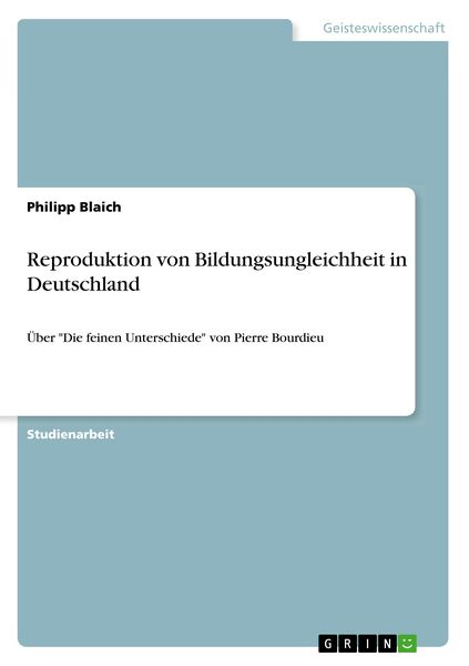Reproduktion von Bildungsungleichheit in Deutschland, Taschenbuch von Philipp Blaich, GRIN, 9783668888333