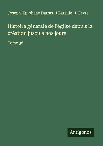 Produktbild: Histoire g&eacute;n&eacute;rale de l'&eacute;glise depuis la cr&eacute;ation jusqu'a nos jours