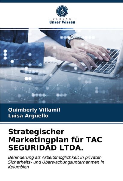 Strategischer Marketingplan für TAC SEGURIDAD LTDA., Taschenbuch von Quimberly Villamil , Luisa Argüello, Verlag Unser Wissen, 9786203005547