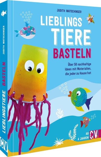 Lieblingstiere basteln, Gebundene Ausgabe von Judith Watschinger, Christophorus, 978-3-8411-0244-7