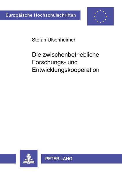 Die zwischenbetriebliche Forschungs- und Entwicklungskooperation, Taschenbuch von Stefan Ulsenheimer, Peter Lang GmbH, Internationaler Verlag der