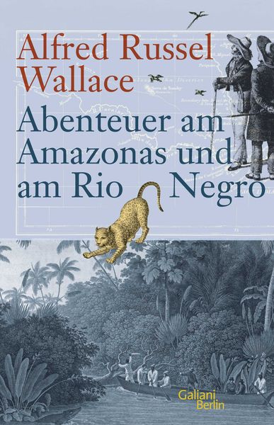 Abenteuer am Amazonas und am Rio Negro, Gebundene Ausgabe von Alfred Russel Wallace, Galiani Berlin ein Imprint von Kiepenheuer & Witsch,