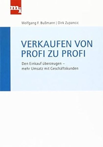 Verkaufen von Profi zu Profi, Taschenbuch von Wolfgang F. Bussmann , Dirk Zupancic, Mi-Wirtschaftsbuch, 9783868801569