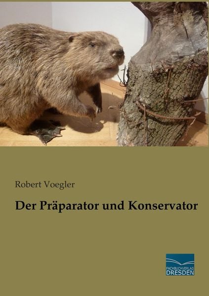 Der Präparator und Konservator, Taschenbuch von Robert Voegler, Fachbuchverlag Dresden, 9783956927263