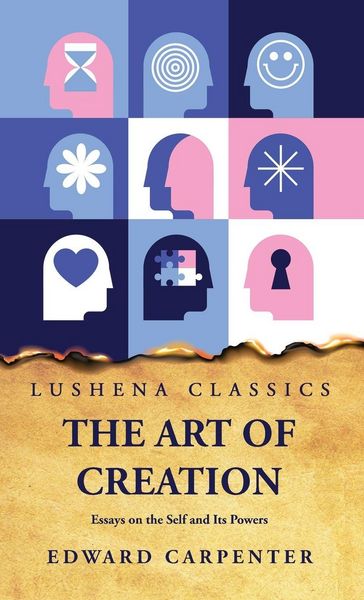 Produktbild: The Art of Creation Essays on the Self and Its Powers by Edward Carpenter