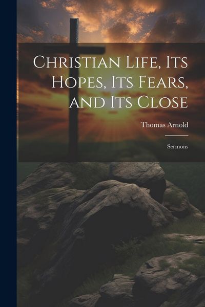 Produktbild: Christian Life, its Hopes, its Fears, and its Close: Sermons