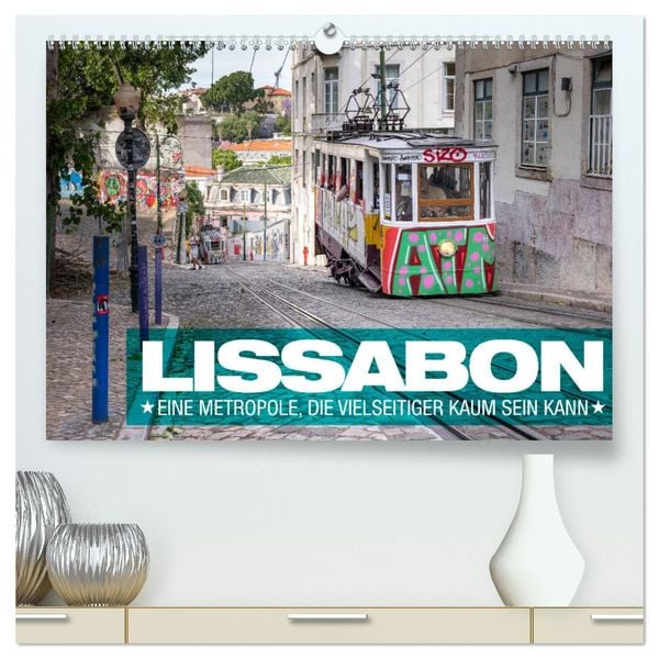 Lissabon - Eine Metropole, die vielseitiger kaum sein kann. (hochwertiger Premium Wandkalender 2025 DIN A2 quer), Kunstd